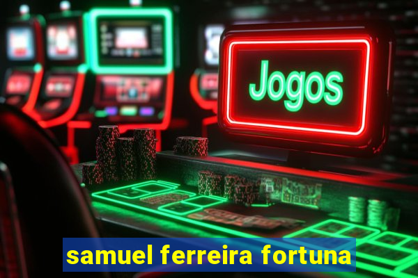 samuel ferreira fortuna